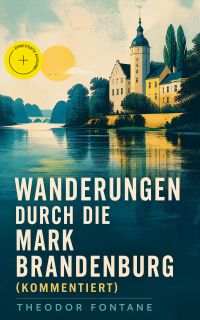 Wanderungen durch die Mark Brandenburg (Kommentiert)