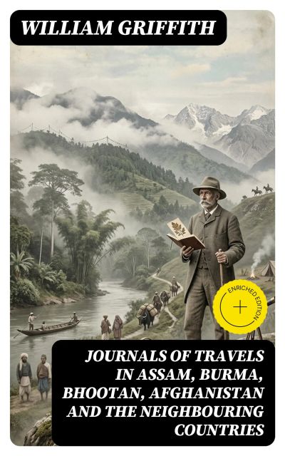 Journals of Travels in Assam, Burma, Bhootan, Afghanistan and the Neighbouring Countries