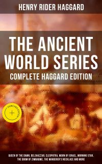 THE ANCIENT WORLD SERIES - Complete Haggard Edition