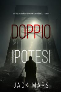 Doppia Ipotesi (Un Thriller Storico di Spionaggio con Tyler Wolf – Libro 4)