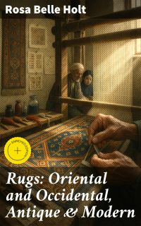 Rugs: Oriental and Occidental, Antique & Modern