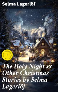 The Holy Night & Other Christmas Stories by Selma Lagerlöf