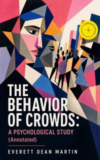 THE BEHAVIOR OF CROWDS: A PSYCHOLOGICAL STUDY (Annotated)
