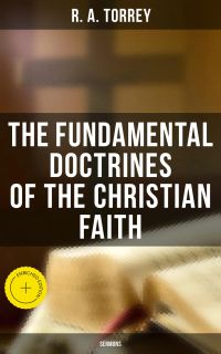 The Fundamental Doctrines of the Christian Faith (Sermons)