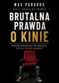 Brutalna prawda o kinie - Dlaczego kupujesz bilety na cudze życie, żeby nie oglądać własnego