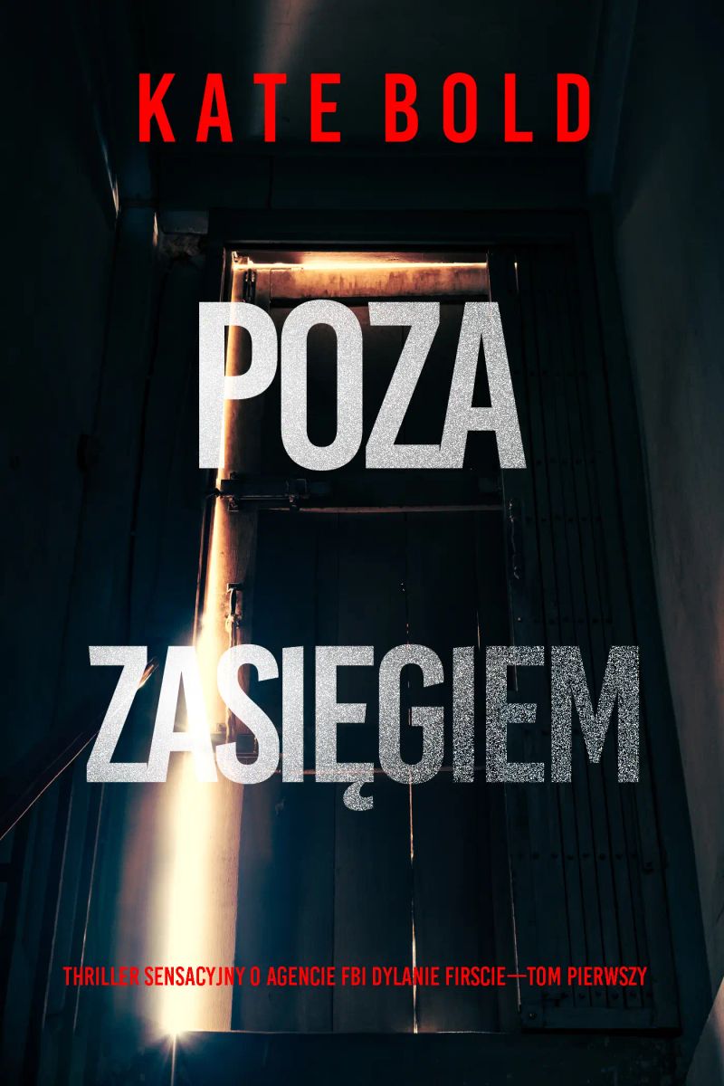 Poza zasięgiem (Thriller sensacyjny o agencie FBI Dylanie Firscie—Tom pierwszy)