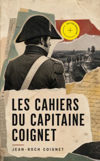 Les cahiers du Capitaine Coignet (Annoté)