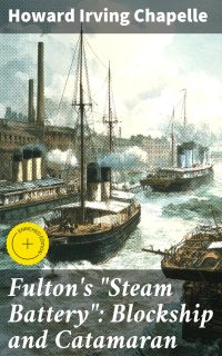 Fulton's "Steam Battery": Blockship and Catamaran