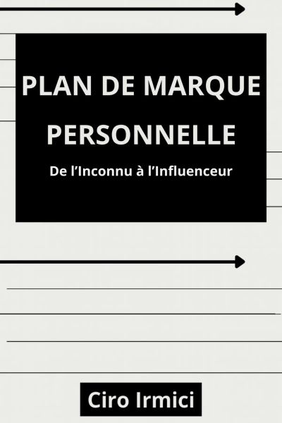 Plan de Marque Personnelle: De l’Inconnu à l’Influenceur