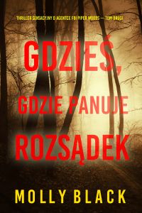 Gdzieś, gdzie panuje rozsądek (Thriller sensacyjny o agentce FBI Piper Woods — Tom drugi)