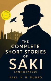 The Complete Short Stories of Saki (Annotated)