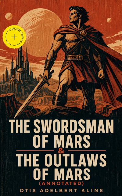 THE SWORDSMAN OF MARS & THE OUTLAWS OF MARS (Annotated)