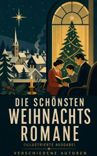 Die schönsten Weihnachtsromane (Illustrierte Ausgabe)