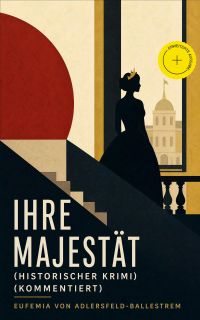 Ihre Majestät (Historischer Krimi) (Kommentiert)