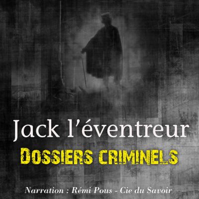 Dossiers Criminels : Jack L'Eventreur
