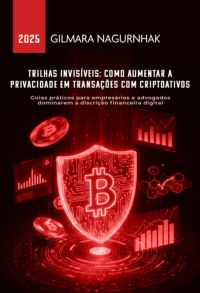 Trilhas Invisíveis: Como Aumentar A Privacidade Em Transações Com Criptoativos