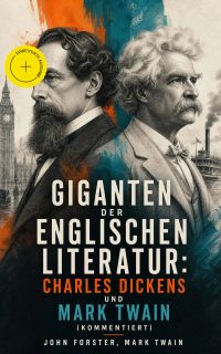 Giganten der englischen Literatur: Charles Dickens und Mark Twain (Kommentiert)