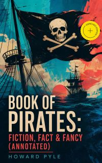 Book of Pirates: Fiction, Fact & Fancy (Annotated)