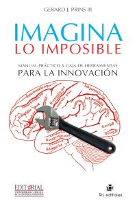 Imagina lo imposible: manual práctico & caja de herramientas para la innovación