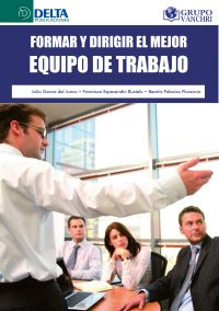 Formar Y Dirigir El Mejor Equipo De Trabajo