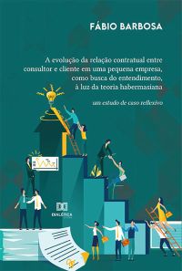 A evolução da relação contratual entre consultor e cliente em uma pequena empresa, como busca do entendimento, à luz da teoria habermasiana