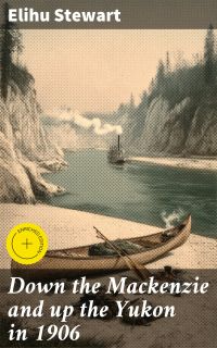 Down the Mackenzie and up the Yukon in 1906