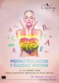 Piękno pochodzi z naszego wnętrza. Cz. III/3. Zdrowie. Wpływ składników odżywczych na Twoje zdrowie