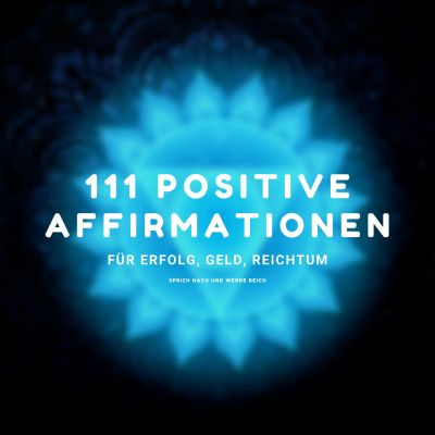 Sprich nach und werde reich - 111 positive Affirmationen für Erfolg, Geld, Reichtum
