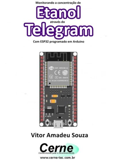 Monitorando A Concentração De Etanol Através Do Telegram Com Esp32 Programado Em Arduino
