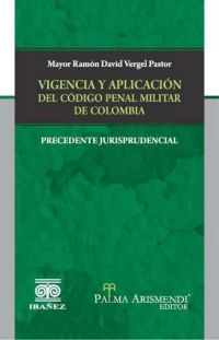 Vigencia y aplicación del código penal militar de Colombia