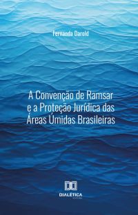 A Convenção de Ramsar e a Proteção Jurídica das Áreas Úmidas Brasileiras