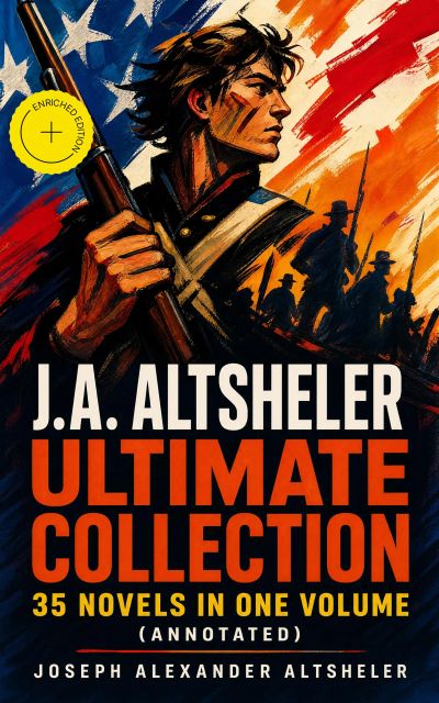 J.A. ALTSHELER Ultimate Collection: 35 Novels in One Volume (Annotated)