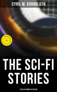 The Sci-Fi Stories - Cyril M. Kornbluth Edition