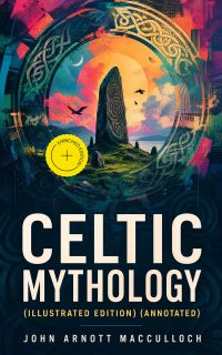Celtic Mythology (Illustrated Edition) (Annotated)