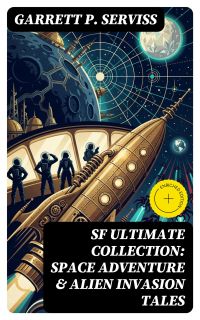 SF Ultimate Collection: Space Adventure & Alien Invasion Tales