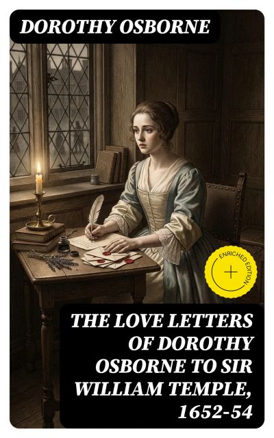 The Love Letters of Dorothy Osborne to Sir William Temple, 1652-54