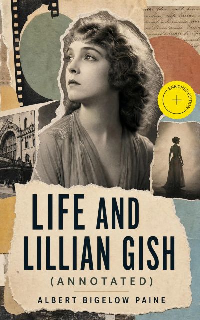 Life and Lillian Gish (Annotated)