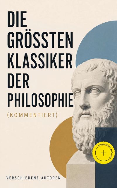 Die größten Klassiker der Philosophie (Kommentiert)