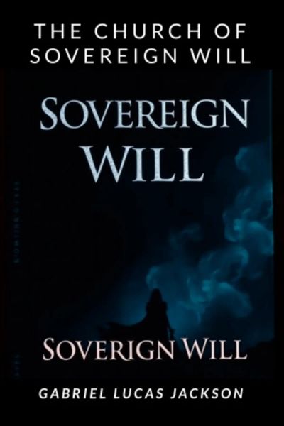 The Church of the Sovereign Will: Sovereign Will
