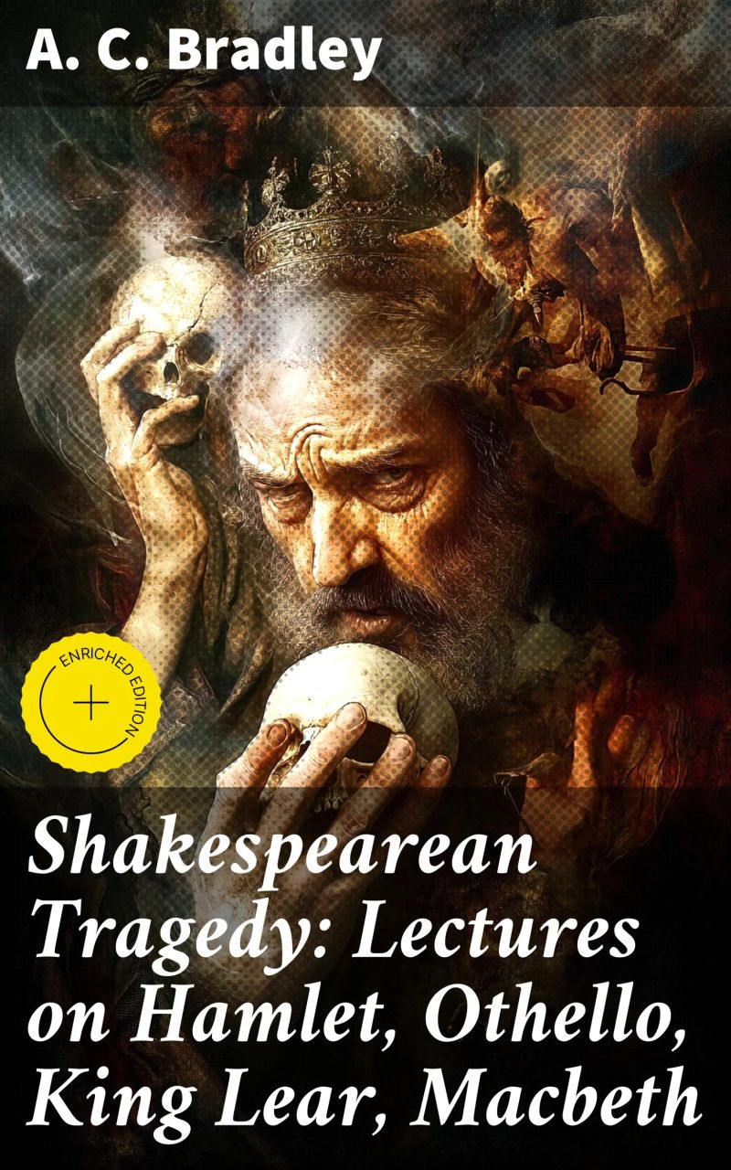 Shakespearean Tragedy: Lectures on Hamlet, Othello, King Lear, Macbeth