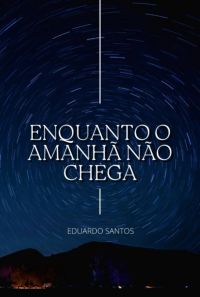 Enquanto O Amanhã Não Chega