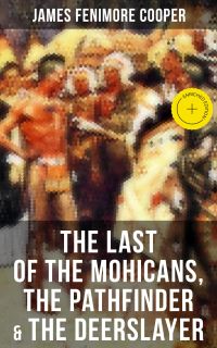 The Last of the Mohicans, The Pathfinder & The Deerslayer
