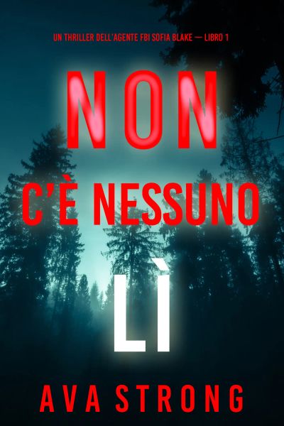 Non c’è Nessuno Lì (Un thriller dell’agente FBI Sofia Blake — Libro 1)
