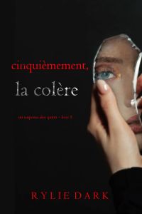 Cinquièmement, la colère (Un suspense Alex Quinn – Livre 5)