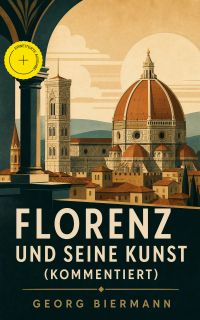 Florenz und seine Kunst (Kommentiert)