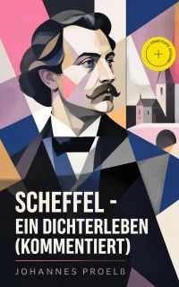 Scheffel - Ein Dichterleben (Kommentiert)