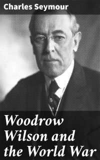 Woodrow Wilson and the World War