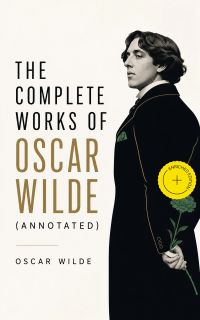 The Complete Works of Oscar Wilde (Annotated)