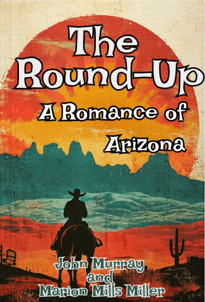 The Round-Up: A Romance of Arizona; Novelized from Edmund Day's Melodrama