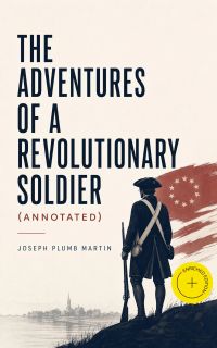 The Adventures of a Revolutionary Soldier (Annotated)